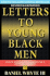 Letters to Young Black Men: Advice & Encouragement for a Difficult Journey