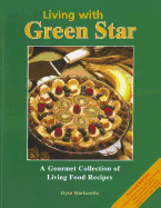 living with green star a gourmet collection of living food recipes