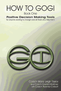 how to gogi book one positive decision making tools for anyone wanting to c