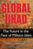 Global Jihad: the Future in the Face of Militant Islam