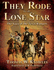 They Rode for the Lone Star, Volume 1: the Saga of the Texas Rangers: the Birth of Texas-the Civil War
