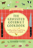 grassfed gourmet cookbook healthy cooking and good living with pasture rais