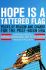 Hope is a Tattered Flag: Voices of Reason and Change for the Post-Bush Era