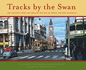 Tracks By the Swan: the Electric Tram and Trolley Bus Era of Perth, Western Australia