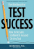 The Workbook for Test Success: How to Be Calm, Confident, & Focused on Any Test