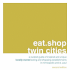 Eat. Shop Twin Cities: an Encapsulated View of the Most Interesting, Inspired and Authentic Locally Owned Eating and Shopping Establishments