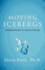 Moving Icebergs: Leading People to Lasting Change (Second Edition)