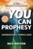 You Can Prophesy: Supernatural, Simple, Safe