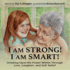 I Am Strong! I Am Smart!: Drawing Upon the Power Within Through Love, Laughter, and Self-Belief