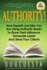 Authority!: How Experts Just Like You Are Using Authority Books To Grow Their Influence, Raise Their Fees And Steal Your Clients!