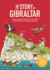 The Story of Gibraltar: a Timeline Guide to the History of the Rock From Earliest Times to the Present Day