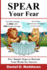 Spear Your Fear: Five Simple Steps to Retrain Your Brain for Success