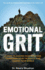 Emotional Grit 8 Steps to Master Your Emotions, Transform Your Thoughts & Change Your World