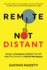Remote Not Distant: Design a Company Culture That Will Help You Thrive in a Hybrid Workplace