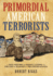 Primordial American Terrorists, a True History of Events Leading to the American Civil War