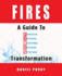 Fires: A Guide To Financial, Internal, Relational, External, and Spiritual Transformation