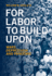 For Labor to Build Upon