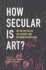 How Secular is Art? : on the Politics of Art, History and Religion in South Asia