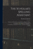 The Scholar's Spelling Assistant; Wherein the Words Are Arranged on an Improved Plan, According to Their Respective Principles of Accentuation...Intended for the Use of Schools and Private Tuition