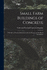 Small Farm Buildings of Concrete: A Booklet of Practical Information for the Farmer and the Rural Contractor