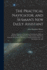 The Practical Navigator, and Seaman's New Daily Assistant: Being an Epitome of Navigation: Including the Different Methods of Working the Lunar Observations. With Every Particular Requisite for Keeping a Complete Journal at Sea ... to This Edition Are Add