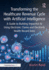 Transforming the Healthcare Revenue Cycle With Artificial Intelligence: a Guide to Building Impactful Ai Using Electronic Claims and Electronic Heath Record Data