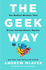 The Geek Way: The Radical Mindset That Drives Extraordinary Results