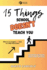 15 Things School Doesn't Teach You: What We Are Taught is Not What We Really Need to Know