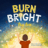 Burn Bright My Love: A Children's Picture Book About Nurturing the Light Within Every Heart