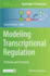 Modeling Transcriptional Regulation: Methods and Protocols