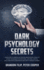 Dark Psychology Secrets: learn how to manipulate and influence people, develop secret techniques for emotional and mind control and learn how to brainwash and how to defend yourself.