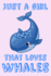 Just A Girl That Loves Whales: Whale Loving Girl Gift Notebook: Medium Spacing Between Lines, 6 x 9 in (15.2 x 22.9 cm)