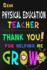 Dear Physical Education Teacher Thank You for Helping Me Grow: P.E. Teacher Appreciation Gift: Blank Lined Notebook, Journal, Diary to Write in....Pe Teachers ( Alternative to Thank You Card )