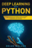 Deep Learning with Python: Comprehensive Beginners Guide to Learn and Understand the Realms of Deep Learning with Python