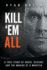 Kill 'Em All: a True Story of Abuse, Revenge and the Making of a Monster (True Crime)