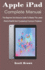Apple iPad Complete Manual: The Beginner And Advance Guide to Master The Latest iPad & iPadOS And Troubleshoot Common Problems