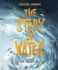 The Story of Water: God at Work in the Bible's Watery Tales