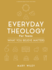 Everyday Theology-Teen Bible Study Book: What You Believe Matters