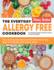 The Everyday Allergy Free Cookbook: Enjoy Amazing, Easy Recipes Without Dairy, Gluten, Soy, Eggs, Fish, Shellfish, Nuts, Fruits Or Spices. Comfortable Allergen-Friendly Cooking for Kids and Adults