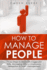 How to Manage People: 7 Easy Steps to Master Management Skills, Managing Difficult Employees, Delegation & Team Management (Leadership Skills)