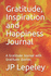 Gratitude, Inspiration and Happiness Journal: a Gratitude Journal With Gratitude Quote