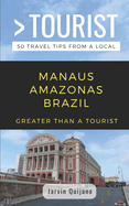 greater than a tourist manaus amazonas brazil 50 travel tips from a local