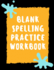 Blank Spelling Practice Workbook: Practice Spelling Notebook for Kids in All Grade Levels (Volume 2)