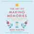 The Art of Making Memories: How to Create and Remember Happy Moments (the Happiness Institute Series)