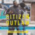 Citizen Outlaw: One Man's Journey From Gangleader to Peacekeeper