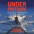 Under Pressure: Living Life and Avoiding Death on a Nuclear Submarine