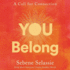 You Belong: How to Be at One With Yourself, at Home in Hardship, and at Peace With Absolutely Everything