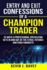 Entry and Exit Confessions of a Champion Trader: 52 Ways a Professional Speculator Gets in and Out of the Stock, Futures and Forex Markets (Essential Algo Trading Package)
