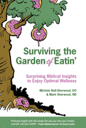 Surviving the Garden of Eatin': Surprising Biblical Insights to Enjoy Optimal Wellness