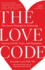 The Love Code: the Secret Principle to Achieving Success in Life, Love, and Happiness